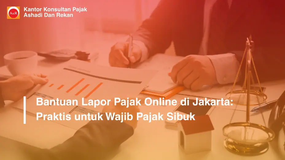 Bantuan Lapor Pajak Online di Jakarta: Praktis untuk Wajib Pajak Sibuk