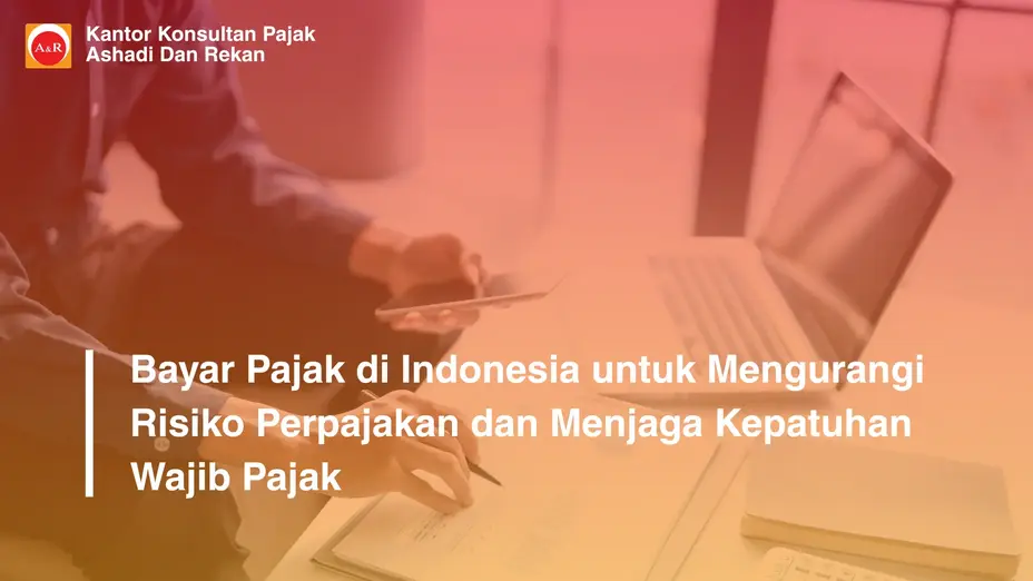 Bayar Pajak di Indonesia untuk Mengurangi Risiko Perpajakan dan Menjaga Kepatuhan Wajib Pajak
