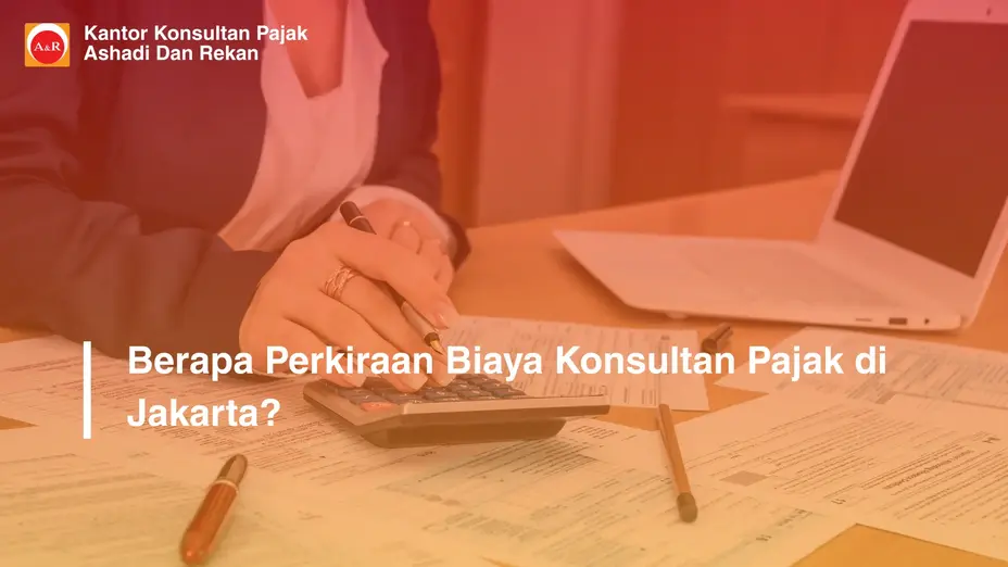 Berapa Perkiraan Biaya Konsultan Pajak di Jakarta?