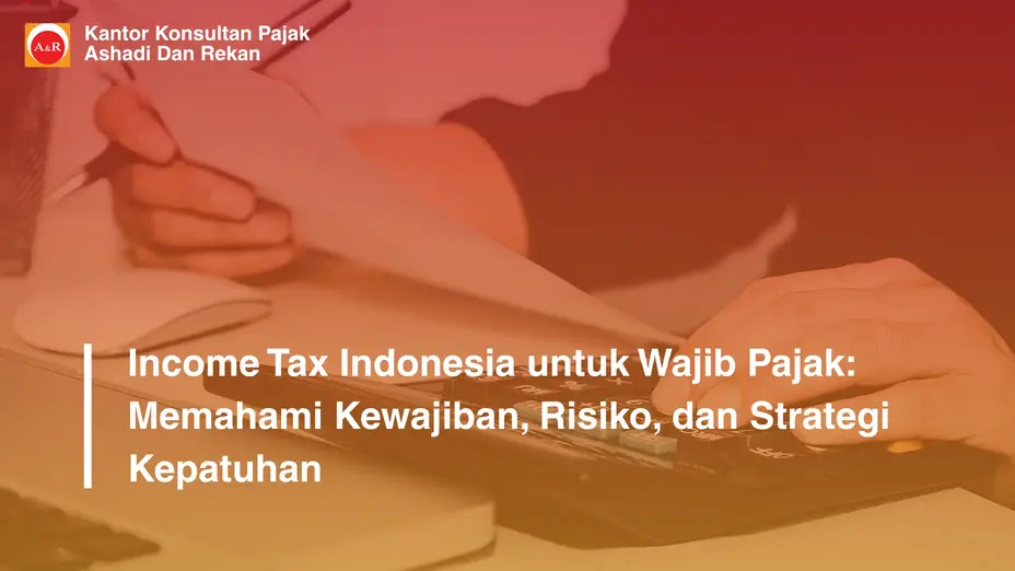 Income Tax Indonesia untuk Wajib Pajak: Memahami Kewajiban, Risiko, dan Strategi Kepatuhan