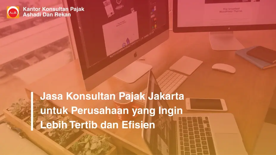 Jasa Konsultan Pajak Jakarta untuk Perusahaan yang Ingin Lebih Tertib dan Efisien