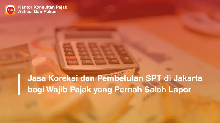Jasa Koreksi dan Pembetulan SPT di Jakarta bagi Wajib Pajak yang Pernah Salah Lapor