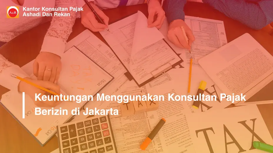 Keuntungan Menggunakan Konsultan Pajak Berizin di Jakarta
