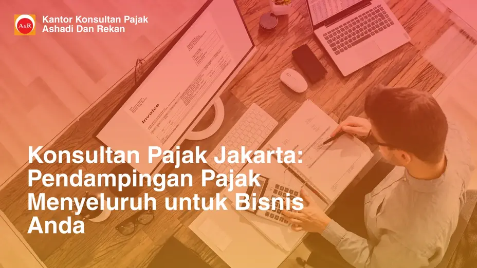 Konsultan Pajak Jakarta: Pendampingan Pajak Menyeluruh untuk Bisnis Anda