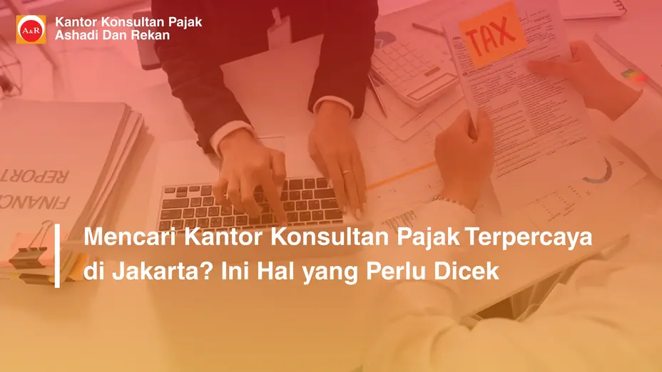 Mencari Kantor Konsultan Pajak Jakarta Terpercaya? Ini Hal yang Perlu Dicek