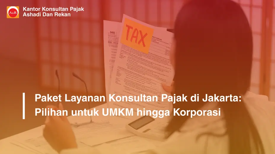 Paket Layanan Konsultan Pajak di Jakarta: Pilihan untuk UMKM hingga Korporasi
