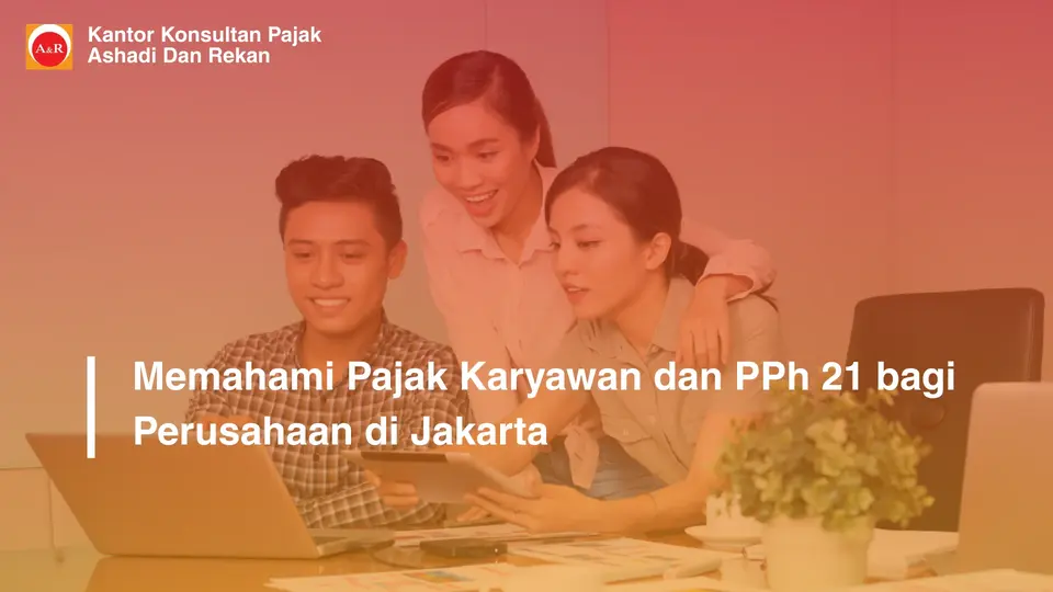 Memahami Pajak Karyawan dan PPh 21 bagi Perusahaan di Jakarta