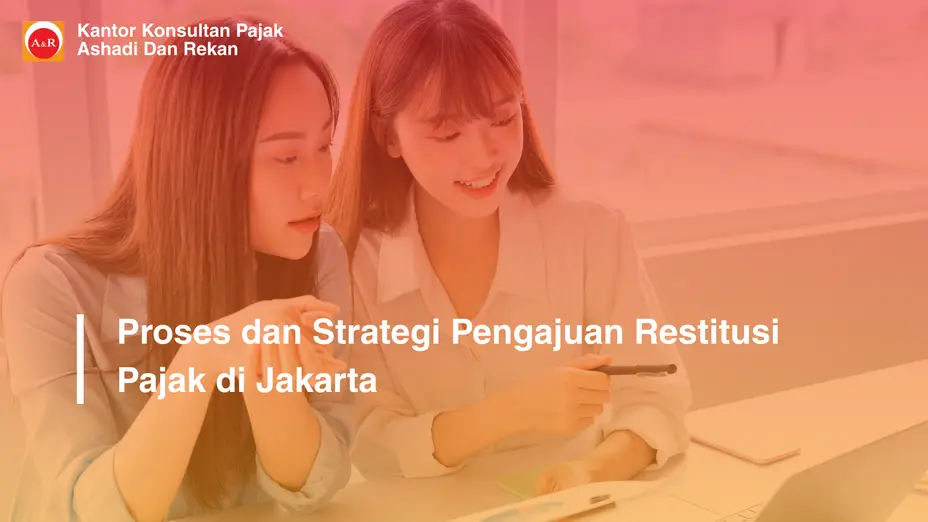 Proses dan Strategi Pengajuan Restitusi Pajak di Jakarta