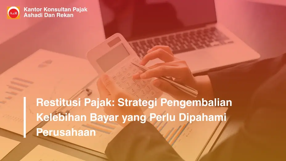 Restitusi Pajak: Strategi Pengembalian Kelebihan Bayar yang Perlu Dipahami Perusahaan