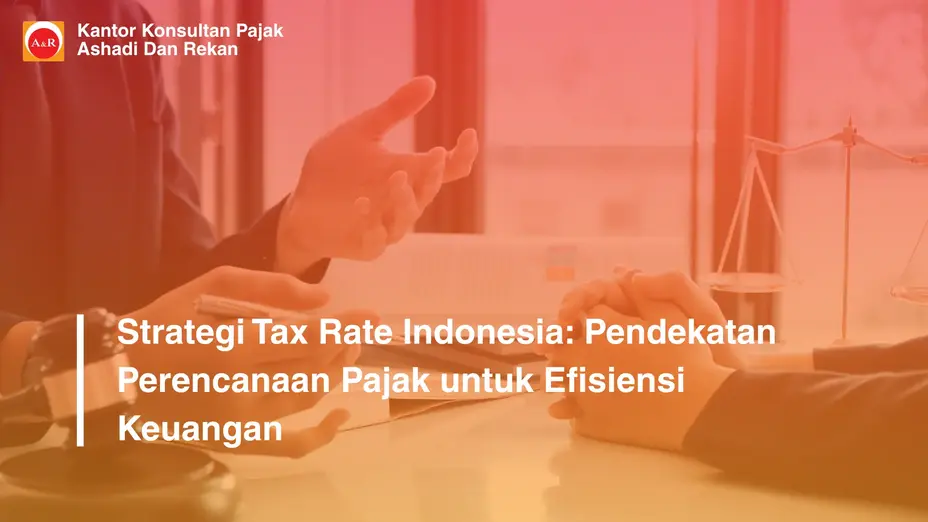 Strategi Tax Rate Indonesia: Pendekatan Perencanaan Pajak untuk Efisiensi Keuangan