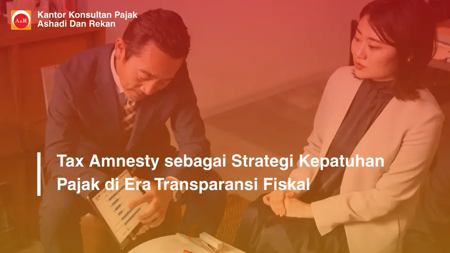 Tax Amnesty sebagai Strategi Kepatuhan Pajak di Era Transparansi Fiskal