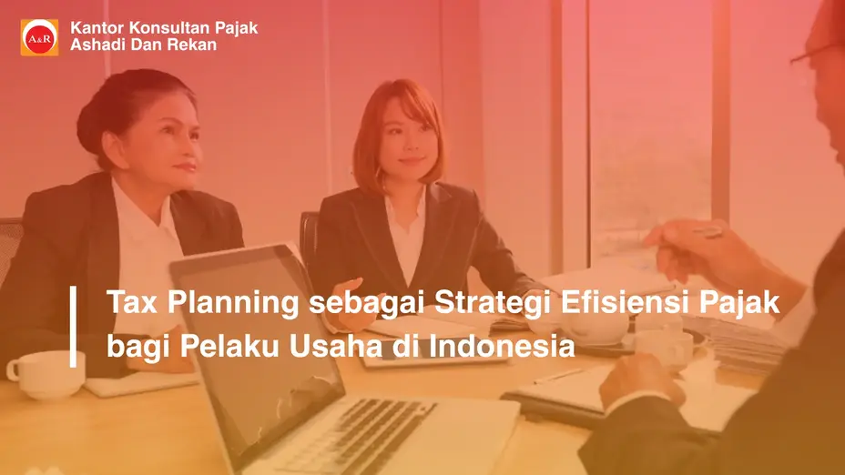 Tax Planning sebagai Strategi Efisiensi Pajak bagi Pelaku Usaha di Indonesia