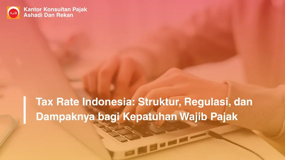 Tax Rate Indonesia: Struktur, Regulasi, dan Dampaknya bagi Kepatuhan Wajib Pajak