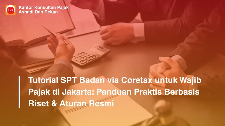 Tutorial SPT Badan via Coretax untuk Wajib Pajak di Jakarta: Panduan Praktis Berbasis Riset & Aturan Resmi