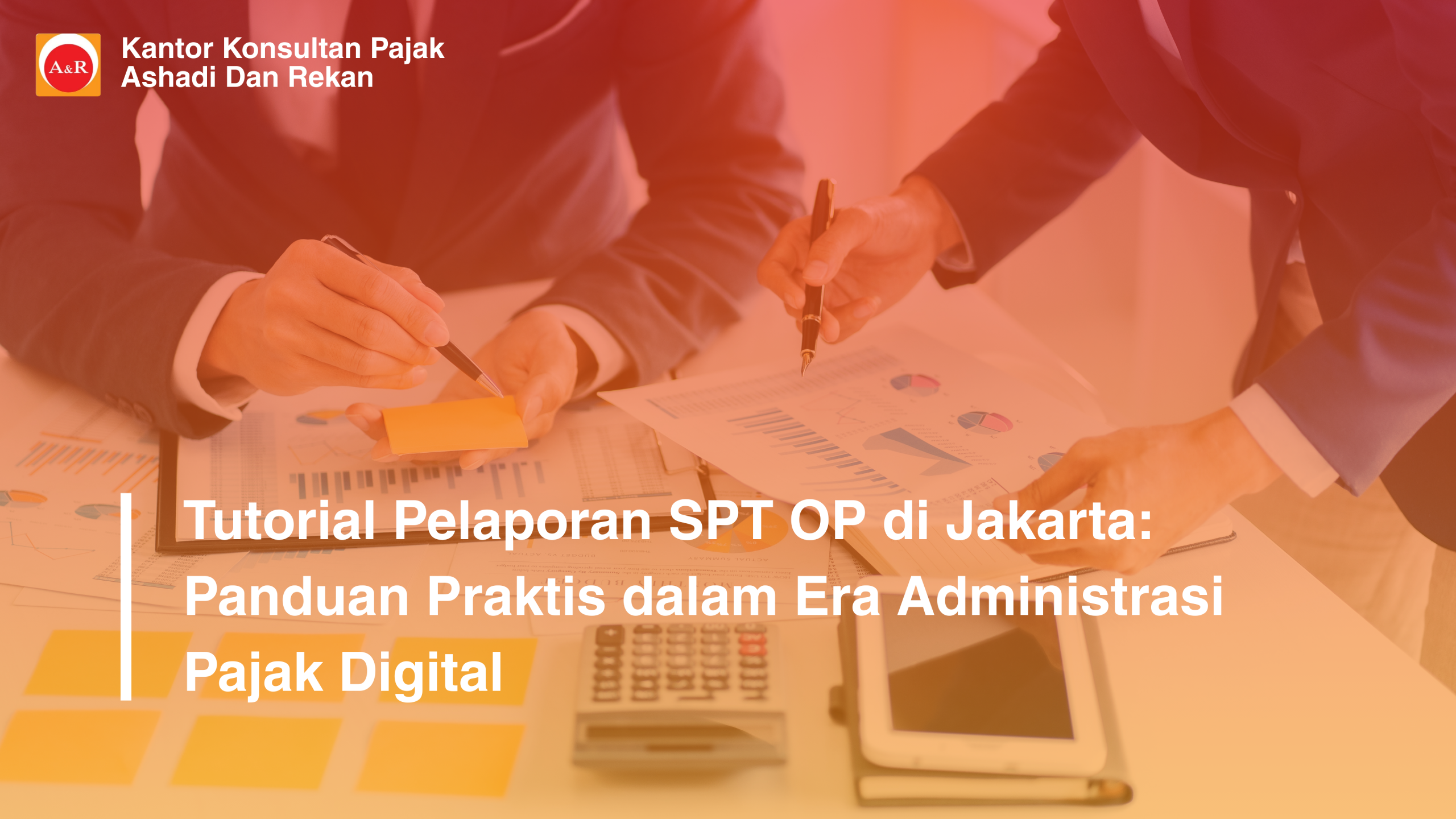 Tutorial Pelaporan SPT OP di Jakarta: Panduan Praktis dalam Era Administrasi Pajak Digital
