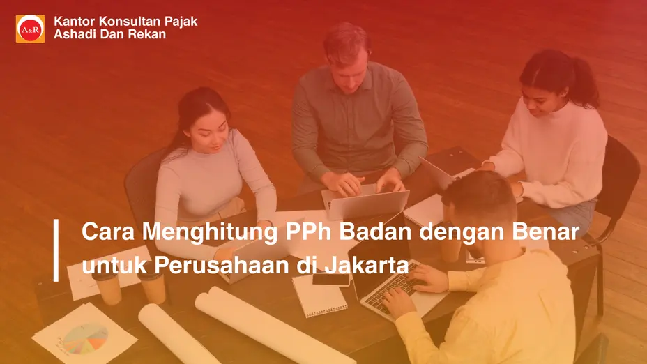 Cara Menghitung PPh Badan dengan Benar untuk Perusahaan di Jakarta