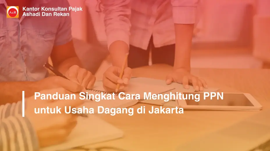 Panduan Singkat Cara Menghitung PPN untuk Usaha Dagang di Jakarta